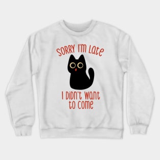 Sorry I'm Late I Didn't Want to Come Black Cat by Tobe Fonseca Crewneck Sweatshirt